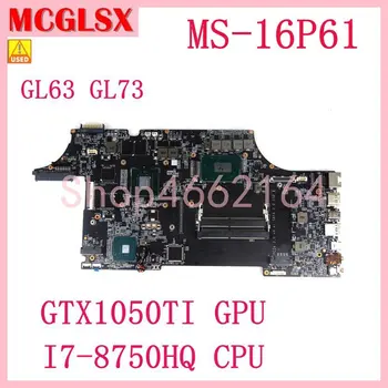 MS-16P61 i7-8750HQ Процесор GTX1050TI GPU дънната Платка На MSI GL63 GL73 8RD MS-16P6 дънна Платка на лаптоп 100% Тествана, Работи НОРМАЛНО, се Използва